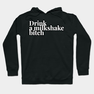Drink A Milkshake Hoodie